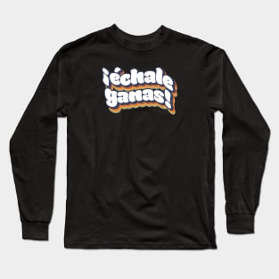 Echale Ganas Latinx Motivational Retro You Can Do It Long Sleeve T-Shirt